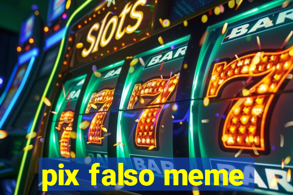 pix falso meme